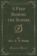 A Peep Behind The Scenes (classic Reprint) di Mrs O F Walton edito da Forgotten Books