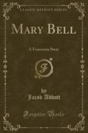 Mary Bell di Jacob Abbott edito da Forgotten Books