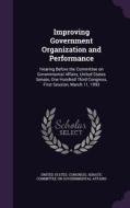 Improving Government Organization And Performance edito da Palala Press