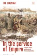 In The Service Of Empire di Fae Dussart edito da Bloomsbury Publishing Plc
