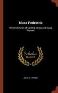 Musa Pedestris: Three Centuries of Canting Songs and Slang Rhymes di John S. Farmer edito da CHIZINE PUBN