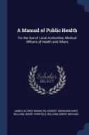 A Manual Of Public Health: For The Use O di JAMES ALFRE WANKLYN edito da Lightning Source Uk Ltd