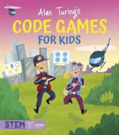 Alan Turing's Code Games for Kids di Lisa Regan edito da ARCTURUS ED