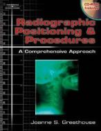 Radiographic Positioning And Procedures di Joanne S. Greathouse edito da Cengage Learning, Inc