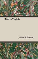 I Live In Virginia di Julian R. Meade edito da Barton Press