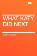 What Katy Did Next di Susan Coolidge edito da HardPress Publishing