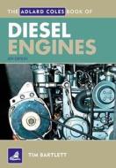 The Adlard Coles Book Of Diesel Engines di Tim Bartlett edito da Bloomsbury Publishing Plc