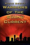 Warriors Of The Sound Current di Steve DeWitt edito da America Star Books