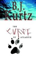 The Curse Of Atlantis di B. J. Kurtz edito da Authorhouse