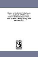 History of the United Netherlands: From the Death of William the Silent to the Twelve Years' Truce--1609. by John Lothro di John Lothrop Motley edito da UNIV OF MICHIGAN PR