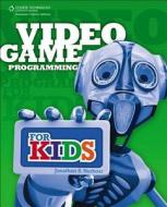 Video Game Programming For Kids di Jonathan S. Harbour edito da Cengage Learning, Inc
