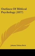 Outlines of Biblical Psychology (1877) di Johann Tobias Beck edito da Kessinger Publishing