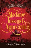 Madame Tussaud's Apprentice di Kathleen Benner Duble edito da MERIT PR