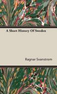 A Short History Of Sweden di Ragnar Svanstrom edito da Stubbe Press