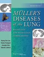 Muller's Diseases of the Lung: Radiologic and Pathologic Correlations di Kyung Soo Lee, Tomas Franquet, Joungho Han edito da PAPERBACKSHOP UK IMPORT