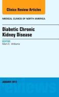 Diabetic Chronic Kidney Disease, An Issue of Medical Clinics di Mark E. Williams edito da Elsevier - Health Sciences Division