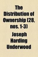 The Distribution Of Ownership di Joseph Harding Underwood edito da General Books Llc