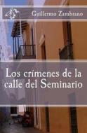 Los Crimenes de La Calle del Seminario di Guillermo Zambrano edito da Createspace