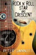Rock N' Roll Star and Crescent: A Tommy O'Leary Mystery di Peter Giannotti edito da Createspace