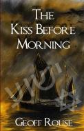 The Kiss Before Morning di Geoff Rouse edito da Lulu.com