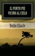 Il Punto Piu Vicino Al Cielo: I Greystoke di Duilio Chiarle edito da Createspace