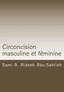 Circoncision Masculine Et Feminine: Debat Religieux, Medical, Social Et Juridique di Sami a. Aldeeb Abu-Sahlieh edito da Createspace