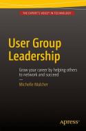 User Group Leadership di Michelle Malcher edito da Apress