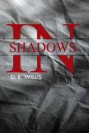 In Shadows di D R Willis edito da Iuniverse