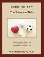 Bounce, Roll, & Fly: The Science of Balls: Economy Edition di M. Schottenbauer edito da Createspace