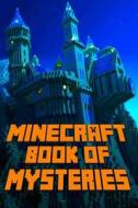 Minecraft Book of Mysteries: Unbelievable Mysteries You Never Knew about Before Revealed! Every Mystery Will Enrich Your Breathtaking Minecraft Adv di Minecraft Library, Minecraft Books, Minecraft Adventures edito da Createspace