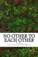 No Other to Each Other di Wu Hsin edito da Createspace