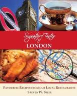 Signature Tastes of London: Favourite Recipes of Our Local Restaurants di Steven W. Siler edito da Createspace