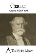 Chaucer di Adolphus William Ward edito da Createspace Independent Publishing Platform