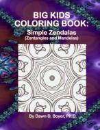 Big Kids Coloring Book: Simple Zendalas (Zentangled Mandalas) di Dawn D. Boyer Ph. D. edito da Createspace