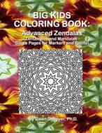 Big Kids Coloring Book: Advanced Zendalas (Zentangled Mandalas - For Markers and Paints) di Dawn D. Boyer Ph. D. edito da Createspace