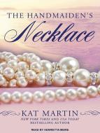 The Handmaiden's Necklace di Kat Martin edito da Tantor Audio
