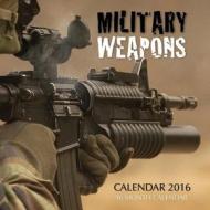 Military Weapons Calendar 2016: 16 Month Calendar di Jack Smith edito da Createspace