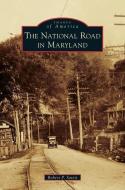 The National Road in Maryland di Robert P. Savitt edito da ARCADIA PUB (SC)