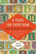 A Place for Everything: The Curious History of Alphabetical Order di Judith Flanders edito da BASIC BOOKS