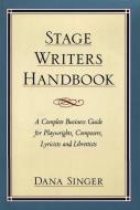 Stage Writers Handbook: A Complete Business Guide for Playwrights, Composers, Lyricists and Librettists di Dana Singer edito da MARTIN E SEGAL THEATRE CTR
