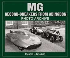 MG Record-breakers from Abingdon Photo Archive di Richard L. Knudson edito da Iconografix,U.S.