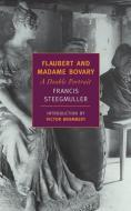 Flaubert and Madame Bovary: A Double Portrait di Francis Steegmuller edito da NEW YORK REVIEW OF BOOKS