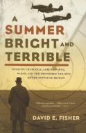 A Summer Bright and Terrible: Winston Churchill, Lord Dowding, Radar, and the Impossible Triumph of the Battle of Britai di David E. Fisher edito da COUNTERPOINT PR