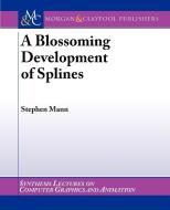 A Blossoming Development of Splines di Stephen Mann edito da Morgan & Claypool Publishers