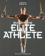 Scientific American Building the Elite Athlete di Scientific American edito da Rowman & Littlefield