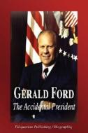 Gerald Ford - The Accidental President (Biography) di Biographiq edito da FILIQUARIAN PUB LLC