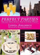 Perfect Parties: Tips and Advice from a New York Party Planner di Linnea Johansson edito da SKYHORSE PUB