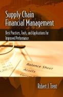 Supply Chain Financial Management di Robert Trent edito da J Ross Publishing