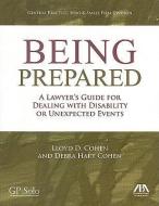 Being Prepared: A Lawyer's Guide for Dealing with Disability and Unexpected Events [With CDROM] di Lloyd D. Cohen, Debra Hart Cohen edito da American Bar Association
