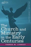 The Church and Ministry in the Early Centuries di Thomas M. Lindsay edito da Cosimo Classics